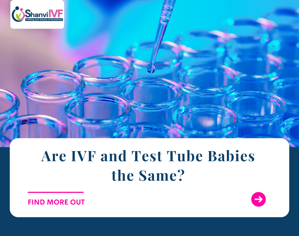 Are Ivf And Test Tube Babies The Same Shanvi Ivf