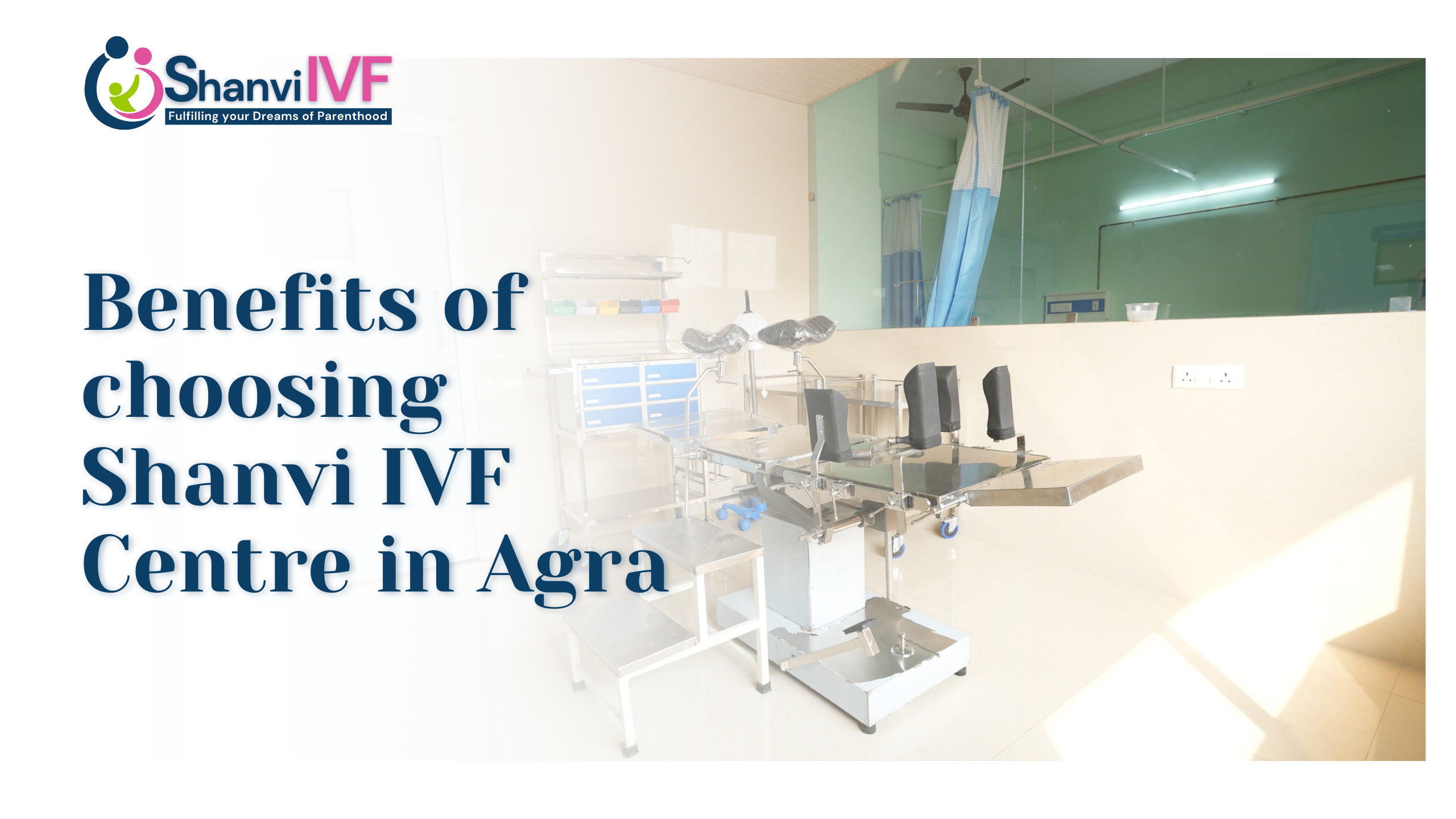 Benefits of Choosing Shanvi IVF Centre in Agra