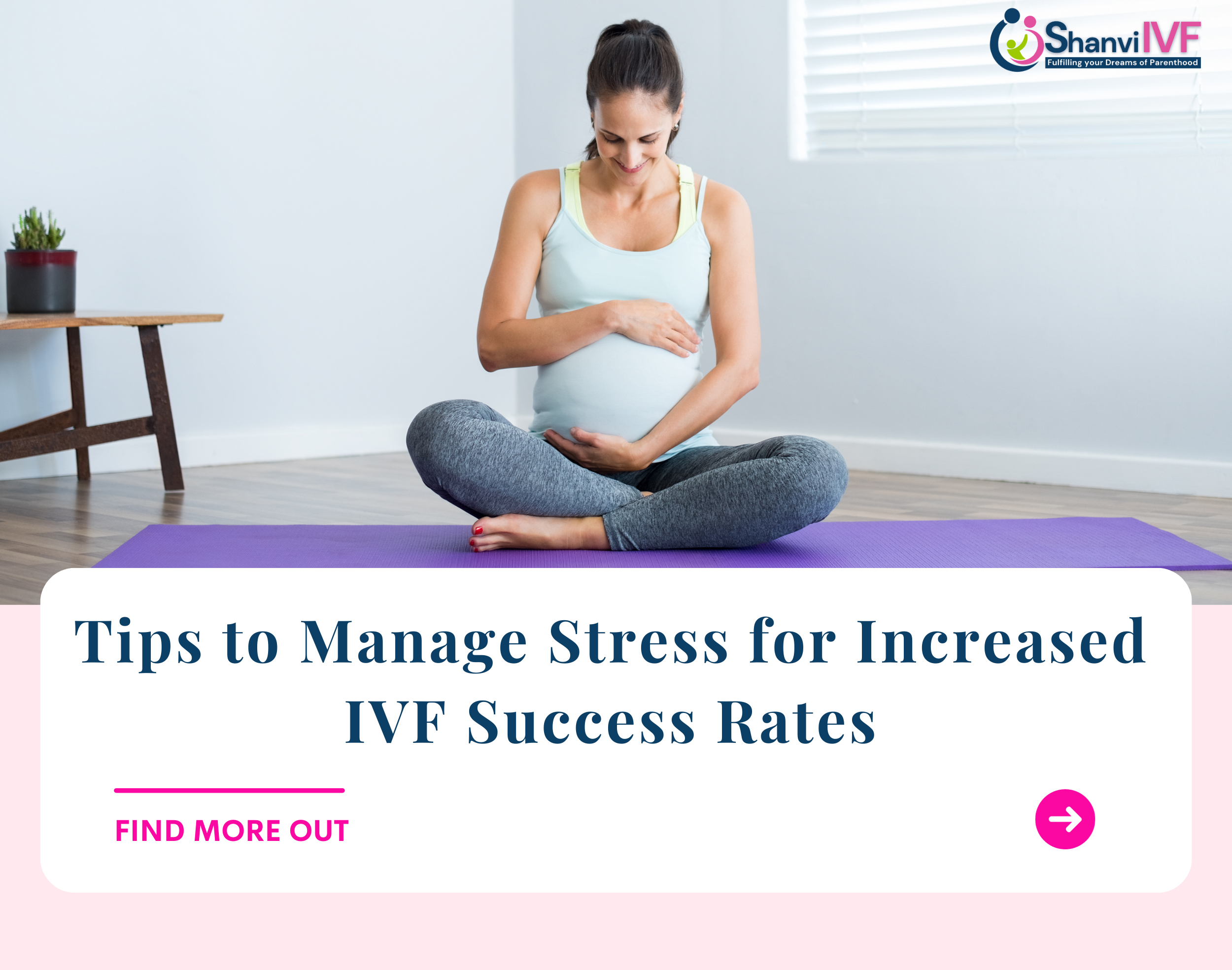 Tips to Manage Stress for Increased IVF Success Rates
