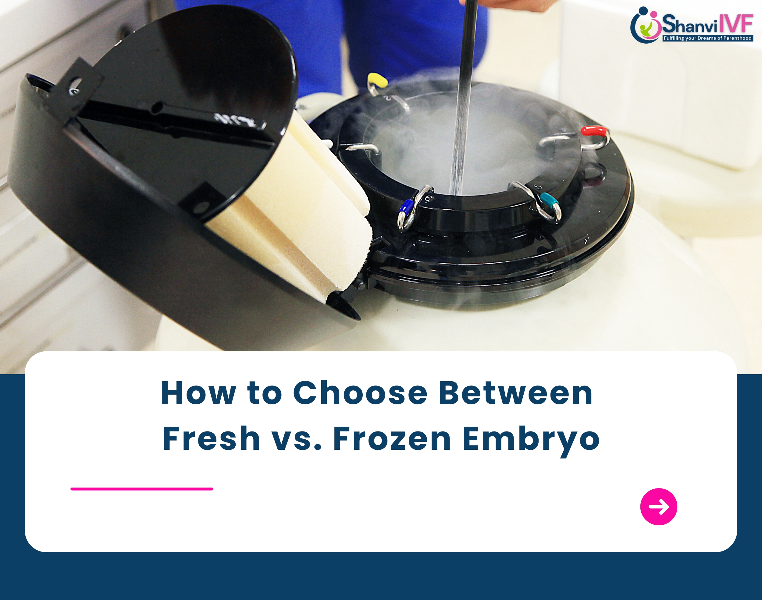 How to Choose Between Fresh vs Frozen Embryo Transfers