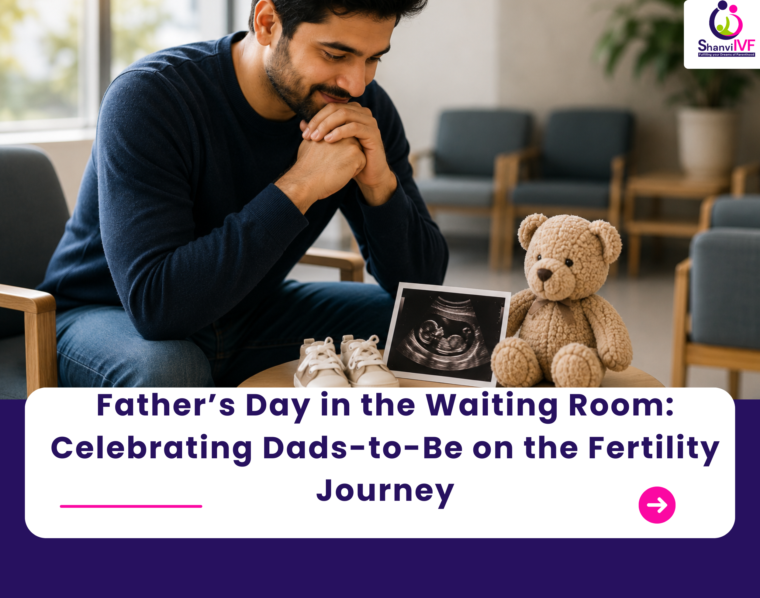 Father’s Day in the Waiting Room: Celebrating Dads-to-Be on the Fertility Journey